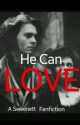 he can love [sweenett fanfic] DISCONTINUED by lovelybxnes_