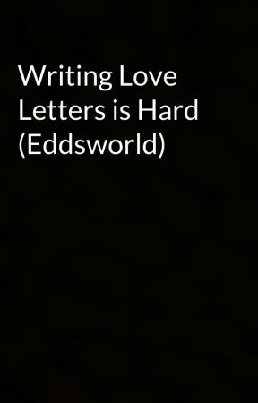 Writing Love Letters is Hard (Eddsworld)  by d3advoid