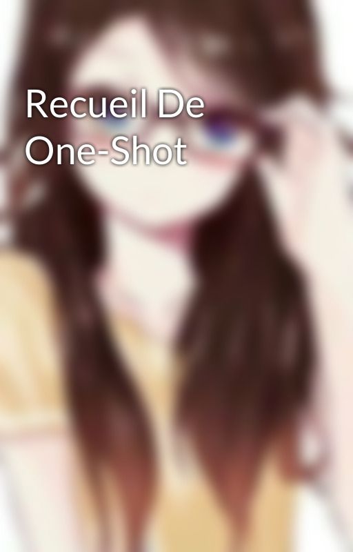 Recueil De One-Shot by clelie666