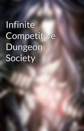 Infinite Competitive Dungeon Society by PrimordialParamita