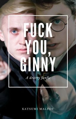 Fuck you, Ginny. (Drarry) cover