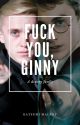 Fuck you, Ginny. (Drarry) by IethaIdose