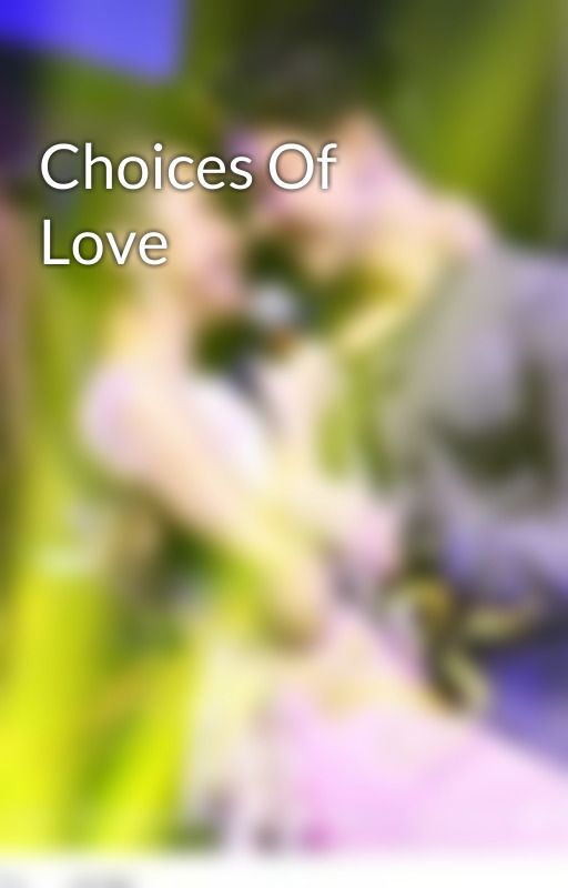 Choices Of Love by MaywardBarber5