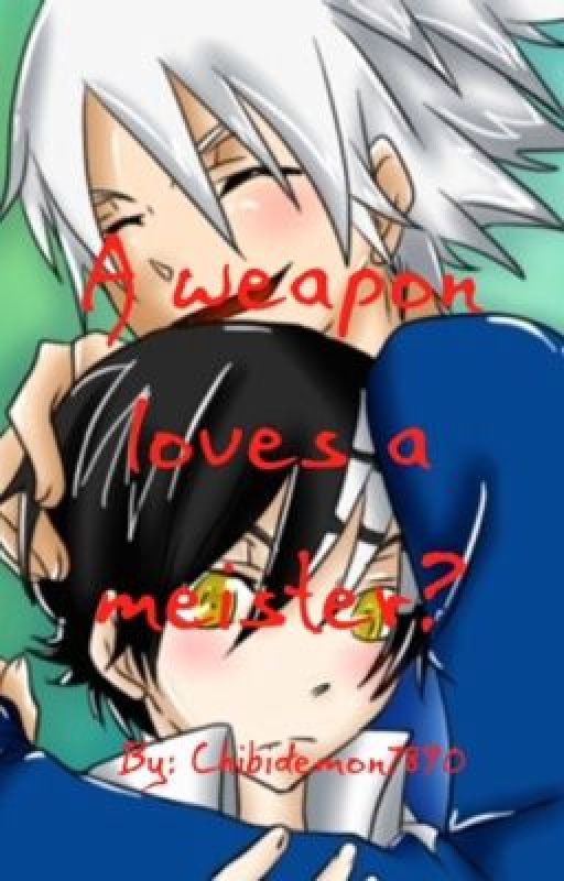 A Weapon loves a Meister? (Soul Eater yaoi) by Chibidemon7890