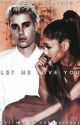 Let Me Love You • jariana {COMPLETED) by jarianaisdead