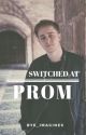 SWITCHED AT PROM by BYE_Imagines