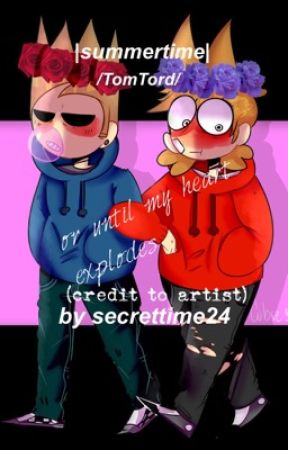 Or Until my Heart Explodes [summertime] {tomtord} by Secrettime24