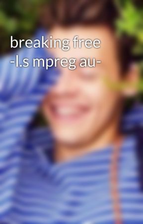 breaking free -l.s mpreg au- by gleeftlarry