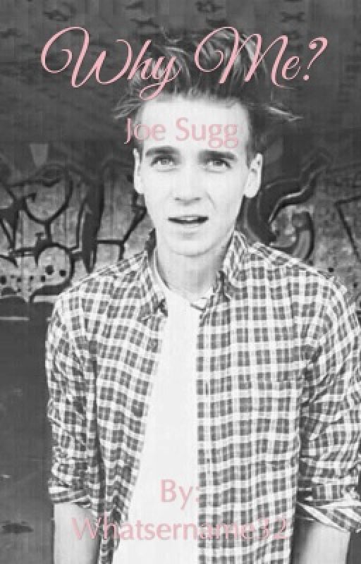 why me?    |Joe Sugg| by Whatsername32