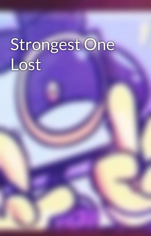 Strongest One Lost by MagoMayhem