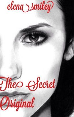 The Secret Original [A Vampire Diaries Story] Currently being edited cover