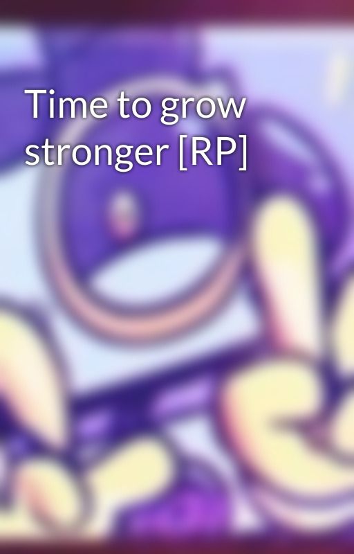 Time to grow stronger [RP] by MagoMayhem