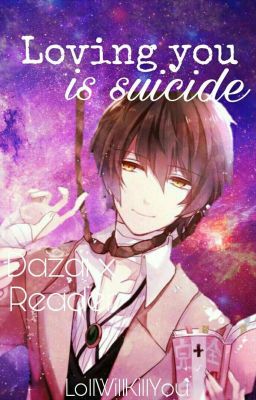 Loving you is suicide || Dazai x Reader #BSDWattys2017 cover