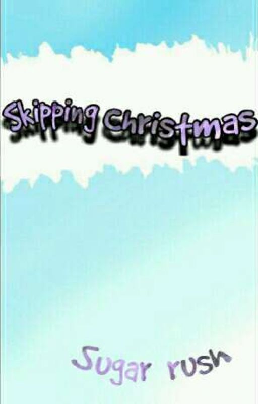 Skipping Christmas (Wattys2017) by Sugar__rush