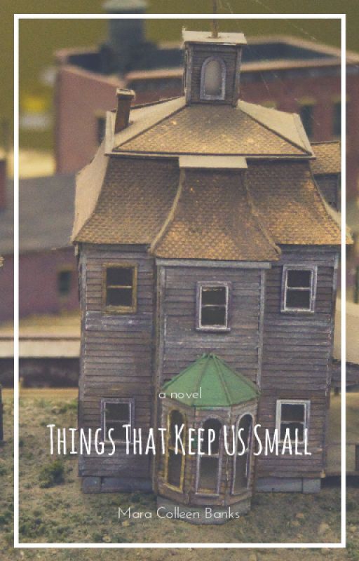 Things That Keep Us Small by maracolleenbanks