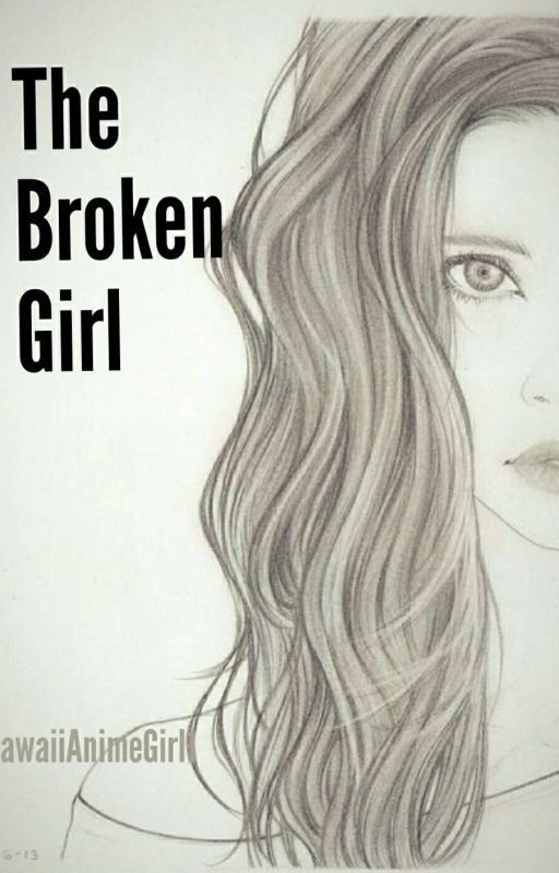 The Broken girl  by KawaiiAnimeGirl1