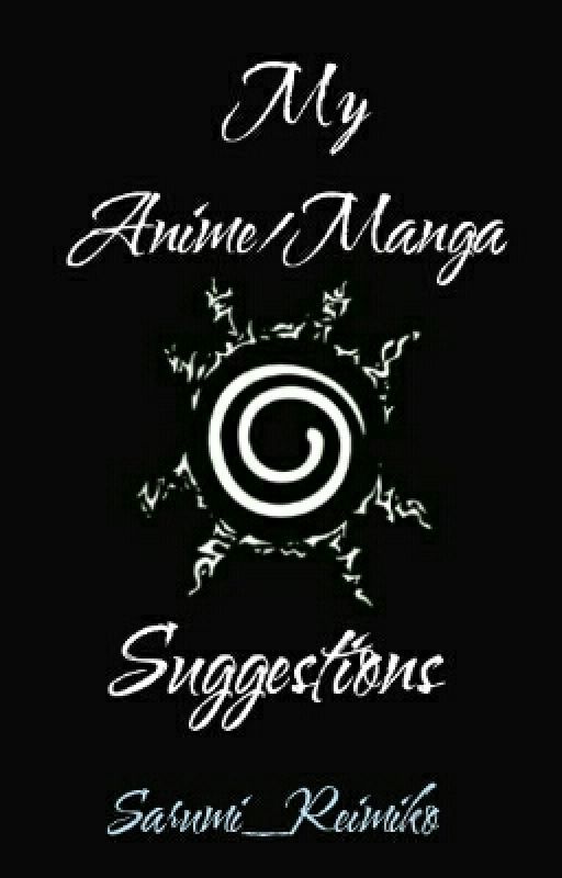 My Anime/Manga Suggestions  by Sarumi_Reimiko