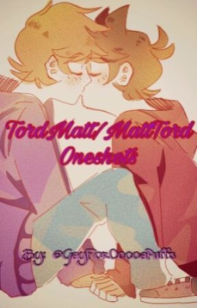 TordMatt/MattTord Oneshots by GayForCocoaPuffs