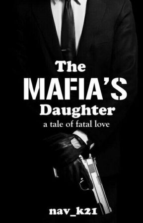 The Mafia's Daughter [ON HOLD] by nav_k21