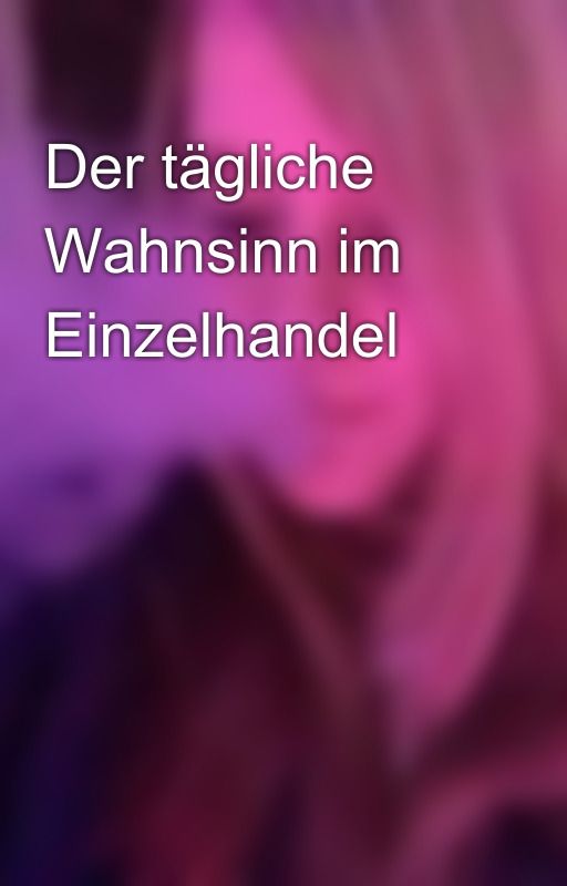 Der tägliche Wahnsinn im Einzelhandel by KathiWayne