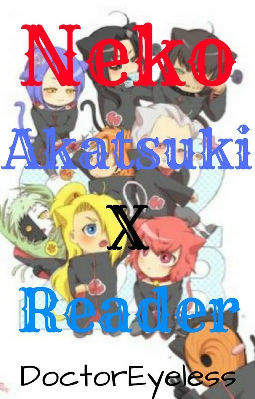 Neko Akatsuki x Reader by DaddyShouta