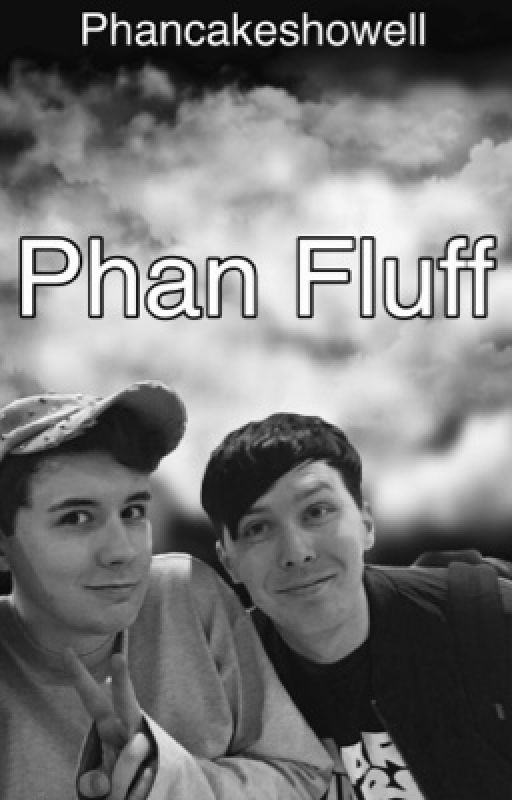 Phan Fluff  by phancakeshowell