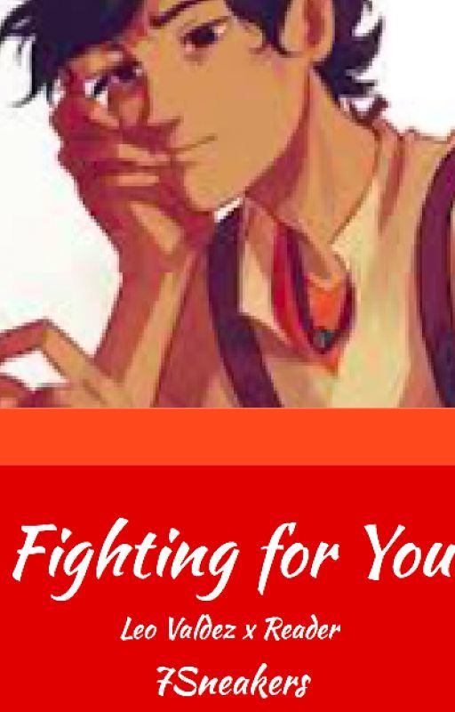 Fighting for You (Leo Valdez x Reader) by 7Sneakers