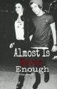 Almost Is Never Enough // Beddy Spin-Off by MrsBreannaHoran030