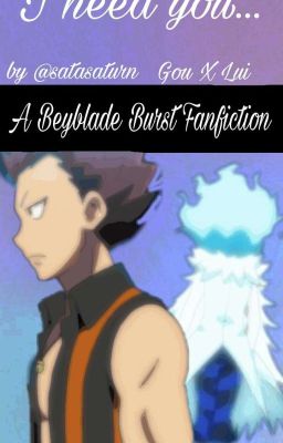 I need you...~Beyblade Burst Fanfic |Gou x Lui| cover