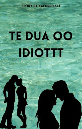 Te Dua Oo Idiottt by Kacurrelsja