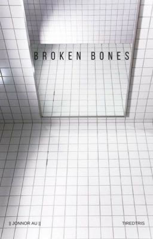 Broken Bones || Jonnor AU  by TiredTris