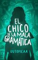 El chico de la mala gramática (COMPLETA) by uutopicaa