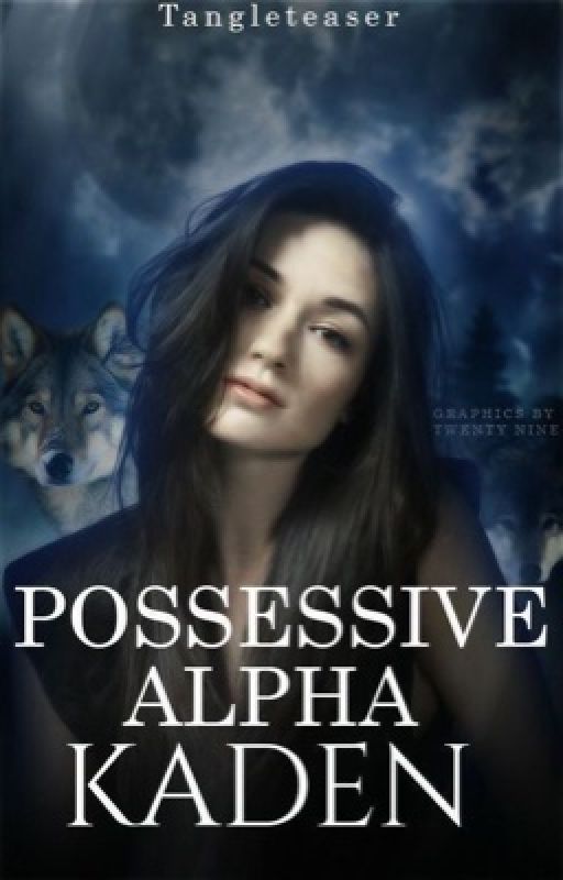 Possessive Alpha Kaden ✔️ by tangleteaser