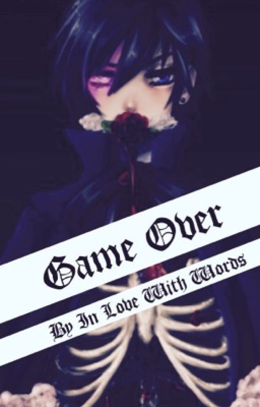 Game Over (Ciel Phantomhive X Reader One-shot) by reader100a