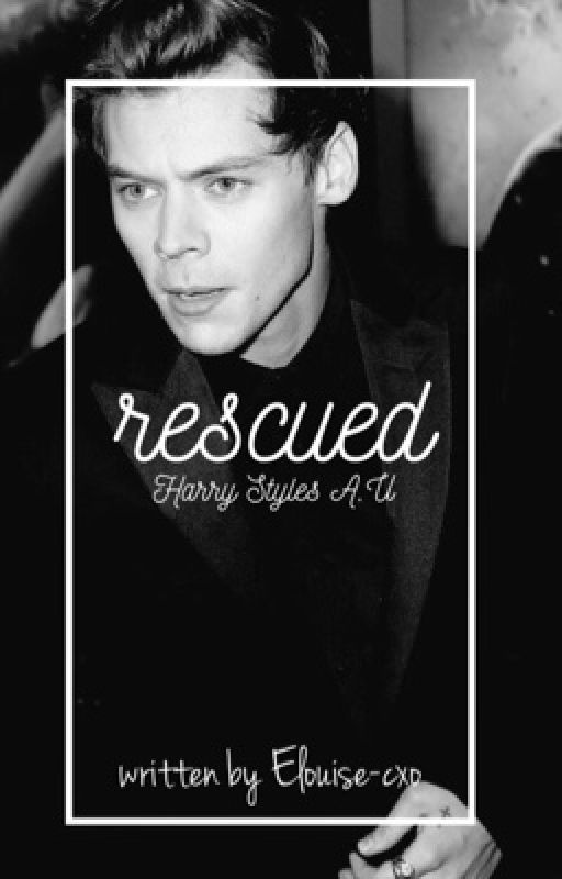 Rescued•Harry Styles A.U by elouise-cxo