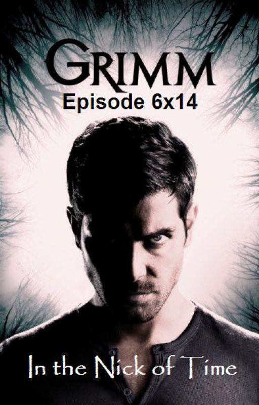 Grimm Season 6 Episode 14: In the Nick of Time by TRBL247