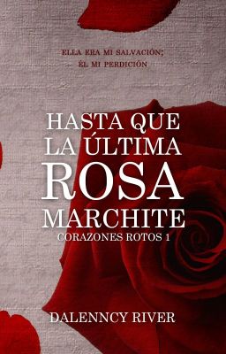 Hasta que la última rosa marchite | Corazones Rotos 1 cover