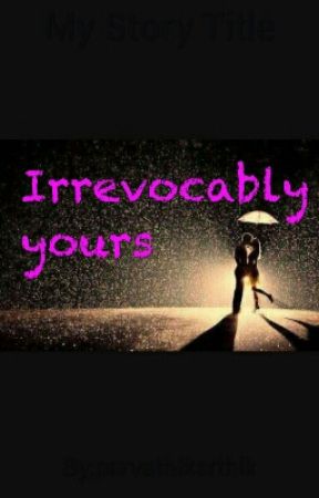 Irrevocably yours by parvathikarthik