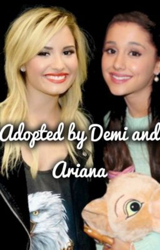 Adopted by Demi and Ariana? by DemixAriana