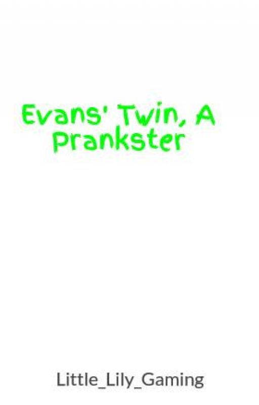 Evans' Twin, A Prankster *BEING REWRITTEN* by night_canary