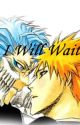 I Will Wait (Grimmjow x Ichigo, Bleach yaoi) by Trinity_Carneaux