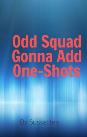 Odd Squad One Shots by Justheretocomment