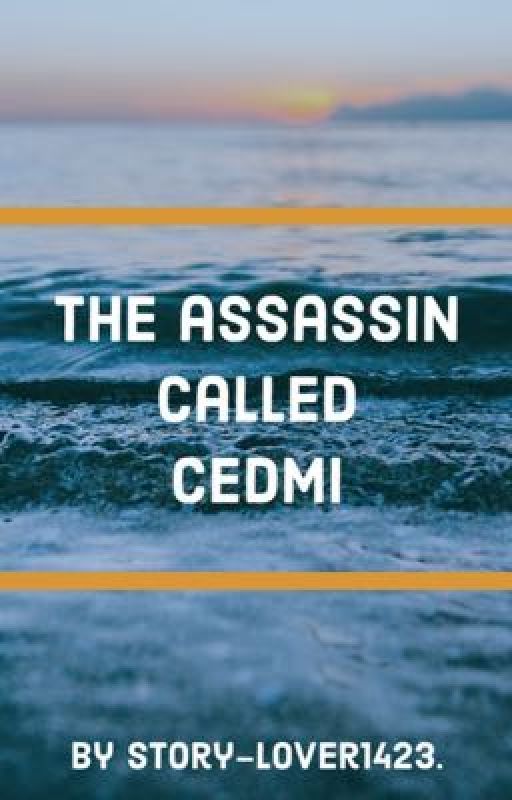 The assassin called Cedmi. [UNDER MAJOR EDITING] by story-lover1423