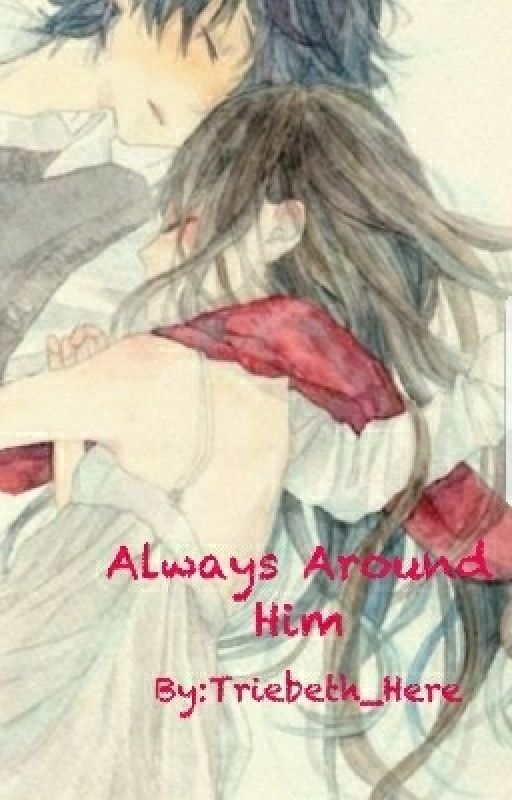 Always Around Him (Anime Story) by Triebeth_Here