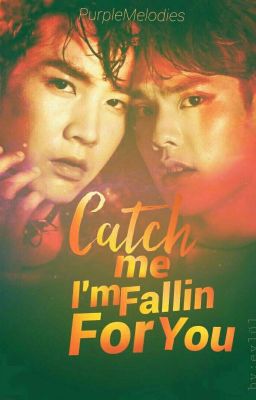 Catch me I'm fallin' for you... [MingKit Story - COMPLETED] cover