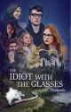 The Idiot with the Glasses ✓ | JILY by prongsette