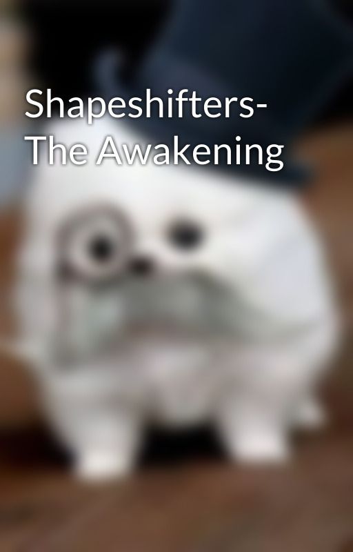 Shapeshifters- The Awakening by parisgirl31