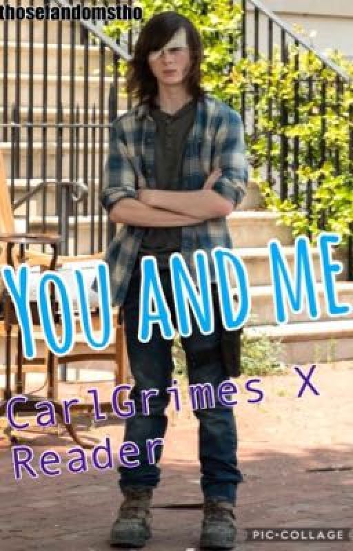 You And Me||Carl Grimes X Reader by thosefandomstho