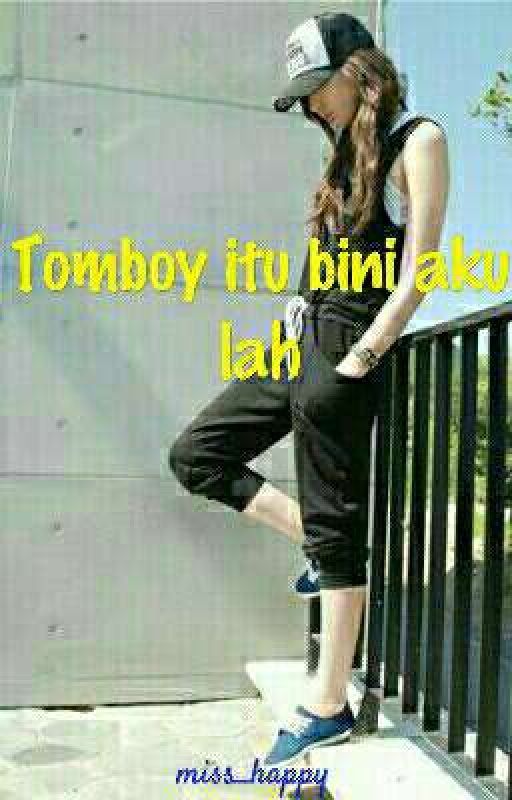 Tomboy Itu Bini Aku Lah by miss_happy98