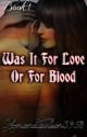 Was It For Love Or For Blood (Book 1) (✔️COMPLETED) by amandaolson3958